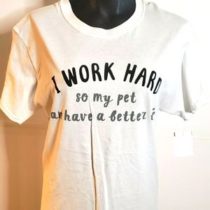 Michael's Tee. "I work hard so my pet..."